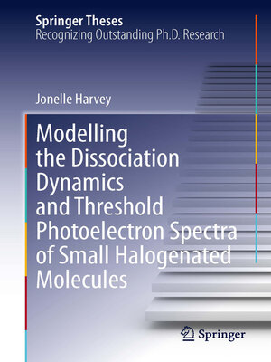 cover image of Modelling the Dissociation Dynamics and Threshold Photoelectron Spectra of Small Halogenated Molecules
